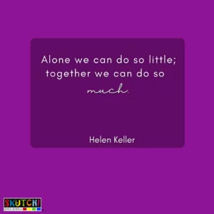 A teamwork quote that says "Alone we can do so little; together we can do so much"