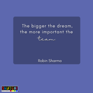A teamwork quote that says "The bigger the dream, the more important the team".