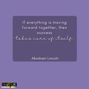 A teamwork quote that says "If everything is moving forward together, then success takes care of itself".