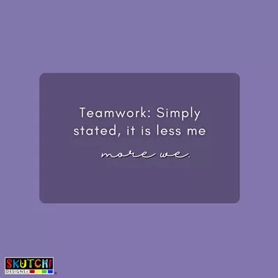 Teamwork quote which states Teamwork, simply stated: It is less me and more we